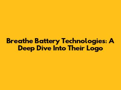 Breathe Battery Technologies: A Deep Dive Into Their Logo