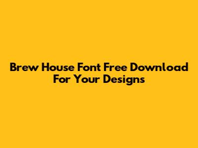 Brew House Font Free Download For Your Designs