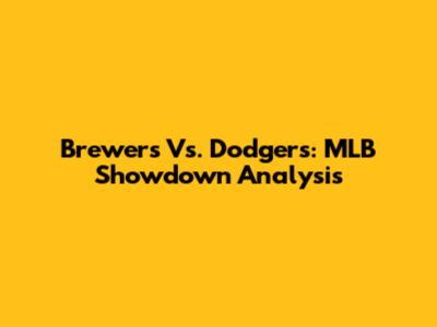 Brewers Vs. Dodgers: MLB Showdown Analysis