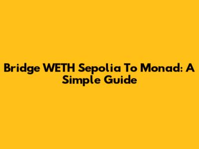 Bridge WETH Sepolia To Monad: A Simple Guide