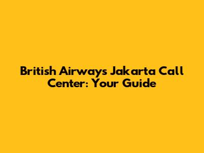 British Airways Jakarta Call Center: Your Guide