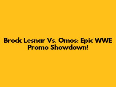 Brock Lesnar Vs. Omos: Epic WWE Promo Showdown!