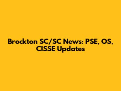 Brockton SC/SC News: PSE, OS, CISSE Updates