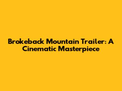 Brokeback Mountain Trailer: A Cinematic Masterpiece