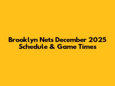 Brooklyn Nets December 2025 Schedule & Game Times