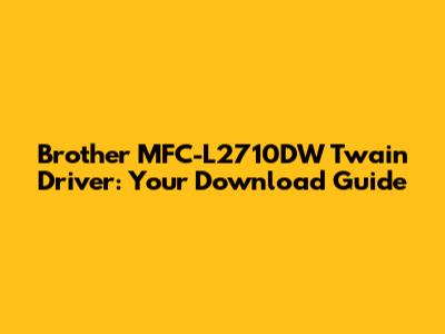 Brother MFC-L2710DW Twain Driver: Your Download Guide