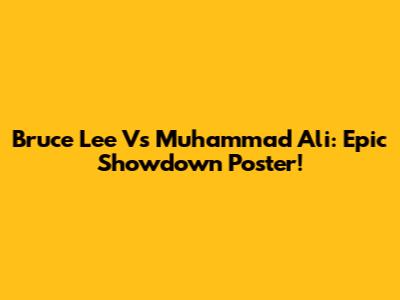 Bruce Lee Vs Muhammad Ali: Epic Showdown Poster!