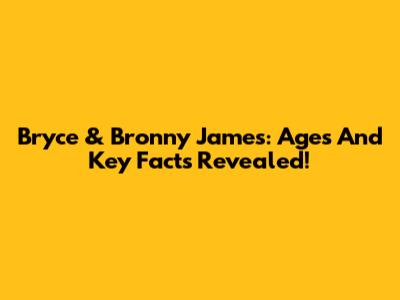 Bryce & Bronny James: Ages And Key Facts Revealed!