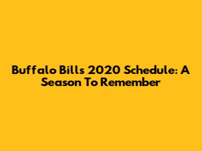 Buffalo Bills 2020 Schedule: A Season To Remember