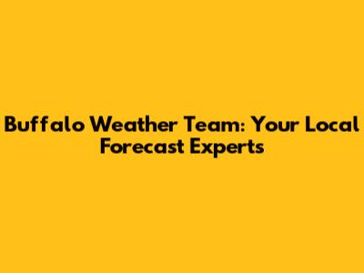 Buffalo Weather Team: Your Local Forecast Experts