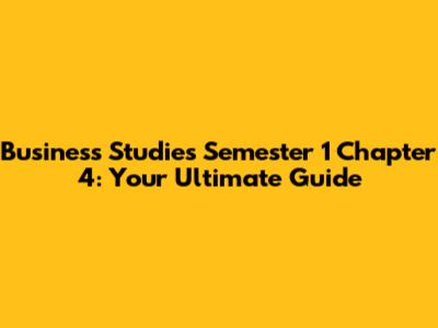 Business Studies Semester 1 Chapter 4: Your Ultimate Guide