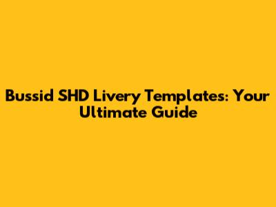 Bussid SHD Livery Templates: Your Ultimate Guide