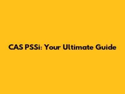 CAS PSSi: Your Ultimate Guide