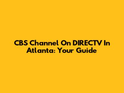 CBS Channel On DIRECTV In Atlanta: Your Guide