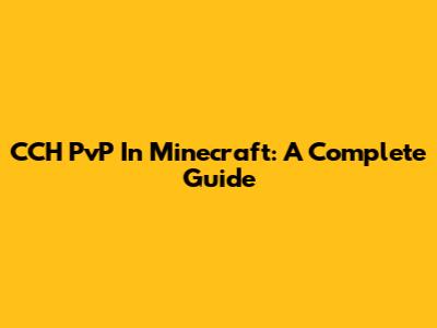 CCH PvP In Minecraft: A Complete Guide