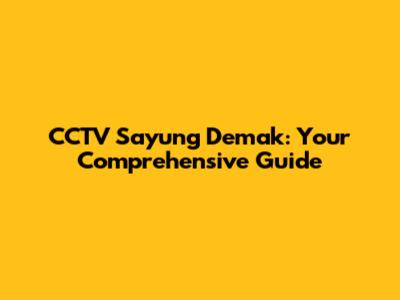 CCTV Sayung Demak: Your Comprehensive Guide