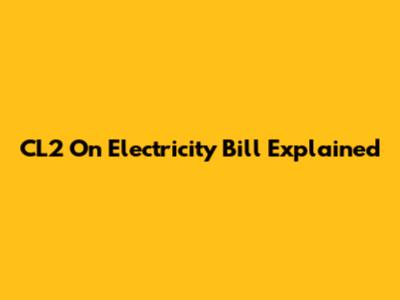 CL2 On Electricity Bill Explained