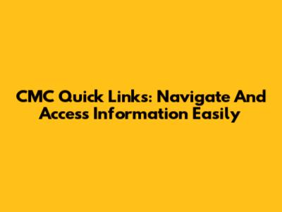 CMC Quick Links: Navigate And Access Information Easily