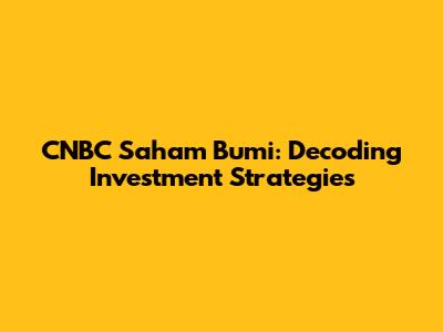 CNBC Saham Bumi: Decoding Investment Strategies