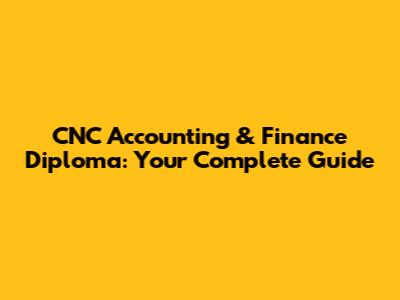 CNC Accounting & Finance Diploma: Your Complete Guide