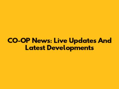 CO-OP News: Live Updates And Latest Developments