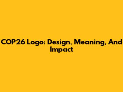 COP26 Logo: Design, Meaning, And Impact