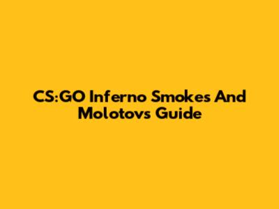 CS:GO Inferno Smokes And Molotovs Guide