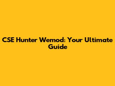 CSE Hunter Wemod: Your Ultimate Guide