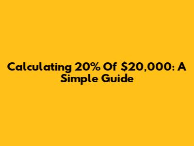 Calculating 20% Of $20,000: A Simple Guide