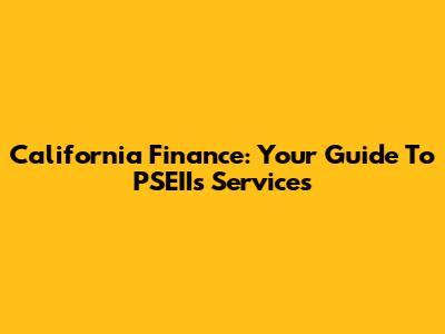California Finance: Your Guide To PSEII's Services