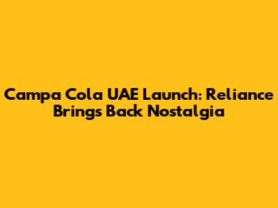 Campa Cola UAE Launch: Reliance Brings Back Nostalgia