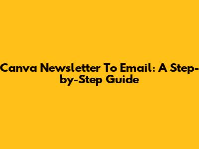 Canva Newsletter To Email: A Step-by-Step Guide