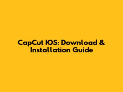 CapCut IOS: Download & Installation Guide