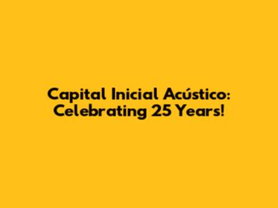 Capital Inicial Acústico: Celebrating 25 Years!
