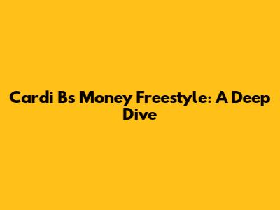 Cardi B's "Money" Freestyle: A Deep Dive