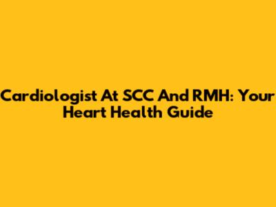 Cardiologist At SCC And RMH: Your Heart Health Guide