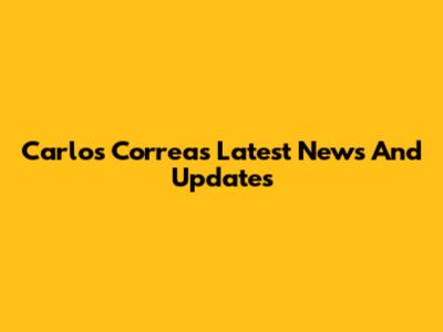 Carlos Correa's Latest News And Updates