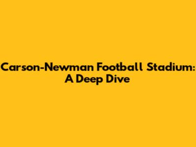 Carson-Newman Football Stadium: A Deep Dive