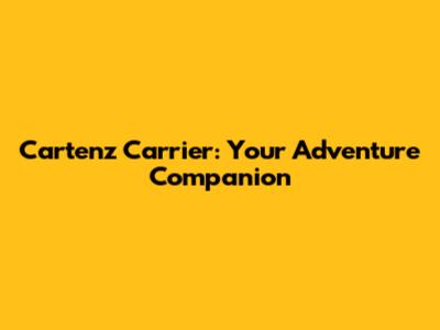 Cartenz Carrier: Your Adventure Companion