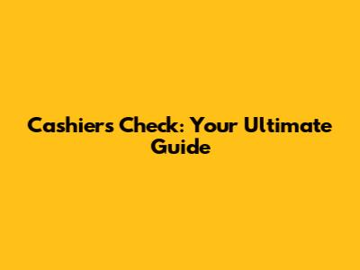 Cashier's Check: Your Ultimate Guide
