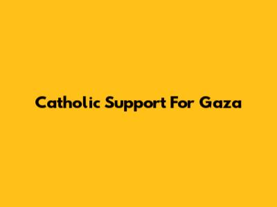 Catholic Support For Gaza