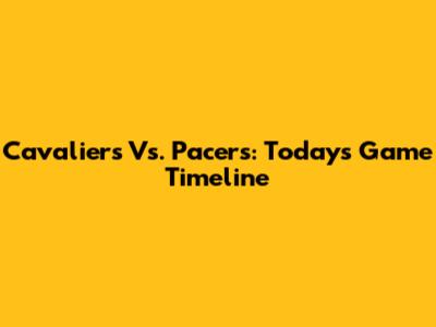 Cavaliers Vs. Pacers: Today's Game Timeline