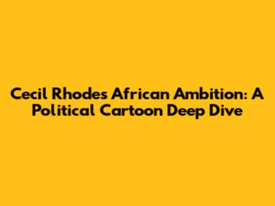 Cecil Rhodes' African Ambition: A Political Cartoon Deep Dive
