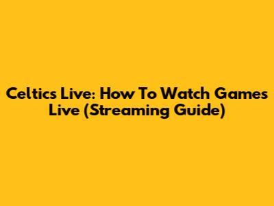 Celtics Live: How To Watch Games Live (Streaming Guide)