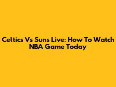 Celtics Vs Suns Live: How To Watch NBA Game Today
