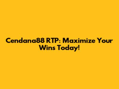 Cendana88 RTP: Maximize Your Wins Today!
