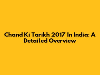 Chand Ki Tarikh 2017 In India: A Detailed Overview