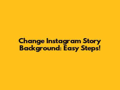 Change Instagram Story Background: Easy Steps!
