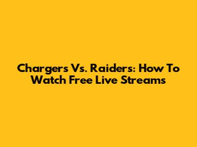 Chargers Vs. Raiders: How To Watch Free Live Streams