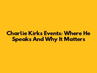 Charlie Kirk's Events: Where He Speaks And Why It Matters